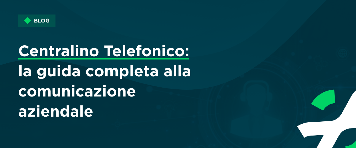 Centralino Telefonico: La Guida Completa alla Comunicazione Aziendale